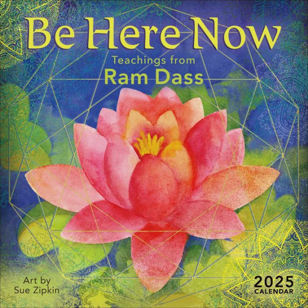 Be Here Now 2025 Wall Calendar: Teachings from Ram Dass by Ram Dass ...