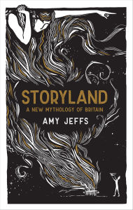 Title: Storyland: A New Mythology of Britain, Author: Amy Jeffs