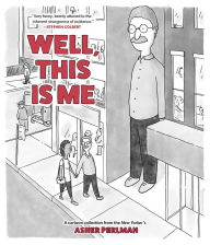 Ebook txt download ita Well, This Is Me: A Cartoon Collection from the New Yorker's Asher Perlman English version DJVU 9781524892050 by Asher Perlman