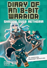 Shadow Over Aetheria: An Unofficial Minecraft Adventure (Diary of an 8-Bit Warrior Series #7)