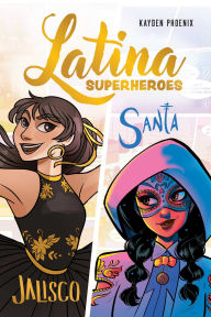 Title: Latina Superheroes: Vol. 1: Jalisco and Santa, Author: Kayden Phoenix