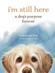 Alternative view 1 of I'm Still Here: A Dog's Purpose Forever