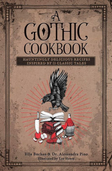 A Gothic Cookbook: Hauntingly Delicious Recipes Inspired by 13 Classic Tales