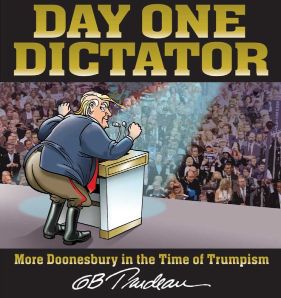 Day One Dictator: More Doonesbury the Time of Trumpism