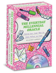 Title: The Everyday Millennial Oracle: Channel Your Inner Teen to Rebel, Reflect, and Heal, Author: Elizabeth Su