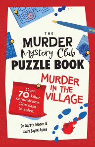 Title: The Murder Mystery Club Puzzle Book: Murder in the Village, Author: Gareth Moore