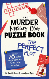 Title: The Murder Mystery Club Puzzle Book: The Perfect Plot, Author: Gareth Moore