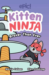 Title: Kitten Ninja: Braver Than Ever, Author: Colleen AF Venable