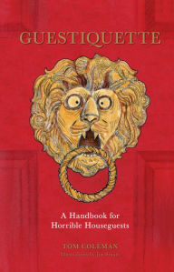 Title: Guestiquette: A Handbook for Horrible Houseguests, Author: Tom Coleman