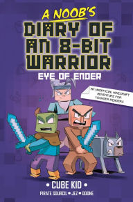 Title: A Noob's Diary of an 8-Bit Warrior: The Eye of Ender, Author: Cube Kid