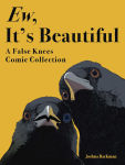 Alternative view 1 of Ew, It's Beautiful: A False Knees Comic Collection