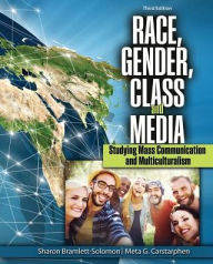 Title: Race, Gender, Class, and Media: Studying Mass Communication and Multiculturalism / Edition 3, Author: Sharon Bramlett Solomon