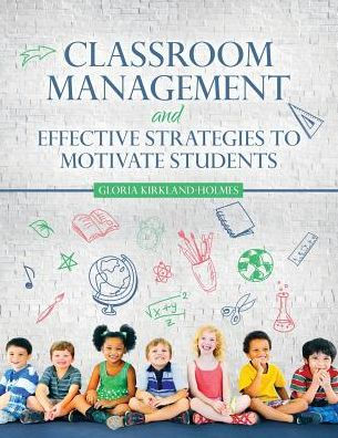 Classroom Management and Effective Strategies to Motivate Students / Edition 1