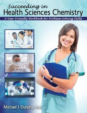 Succeeding in Health Sciences Chemistry: A User-Friendly Workbook for Problem-Solving Skills / Edition 1