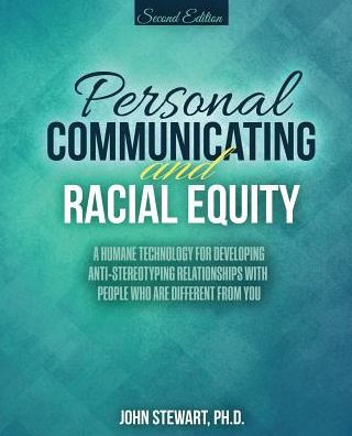 Personal Communicating and Racial Equity: A Humane Technology for Developing Anti-Stereotyping Relationships with People Who Are Different from You