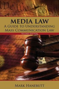 Title: Media Law: A Guide to Understanding Mass Communication Law / Edition 2, Author: Mark P. Hanebutt