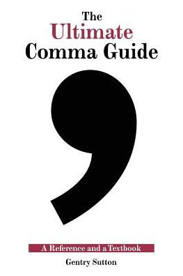 The Ultimate Comma Guide: A Reference and a Textbook / Edition 1