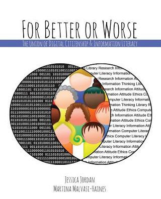 For Better or Worse: The Union of Digital Citizenship AND Information Literacy / Edition 1