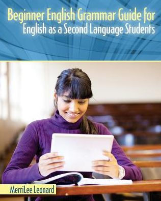 Beginner English Grammar Guide for English as a Second Language Students / Edition 1