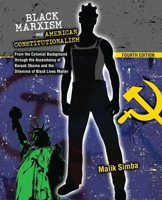 Black Marxism and American Constitutionalism: From the Colonial Background through the Ascendancy of Barack Obama and the Dilemma of Black Lives Matter / Edition 4