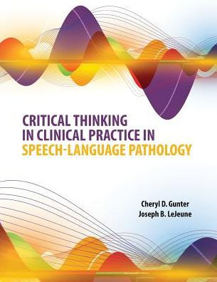 Critical Thinking in Clinical Practice in Speech-Language Pathology / Edition 1