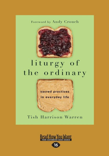 Liturgy of the Ordinary: Sacred Practices in Everyday Life (Large Print 16pt)