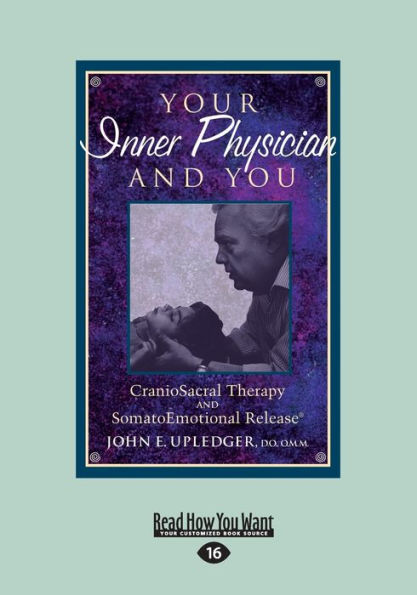 Your Inner Physician and You: CranoioSacral Therapy and SomatoEmotional Release (Large Print 16pt)