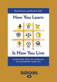 Title: How You Learn Is How You Live: Using Nine Ways of Learning to Transform Your Life (Large Print 16pt), Author: Kay Peterson