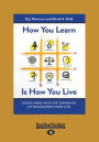 How You Learn Is How You Live: Using Nine Ways of Learning to Transform Your Life (Large Print 16pt)