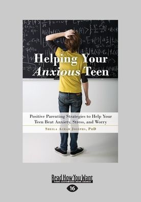 Helping Your Anxious Teen: Positive Parenting Strategies to Help Teen Beat Anxiety, Stress, and Worry (Large Print 16pt)