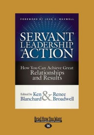 Title: Servant Leadership in Action: How You Can Achieve Great Relationships and Results (Large Print 16pt), Author: Ken Blanchard