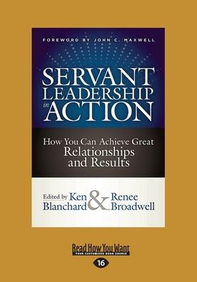 Servant Leadership in Action: How You Can Achieve Great Relationships and Results (Large Print 16pt)