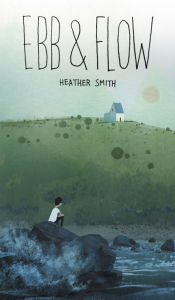 Title: Ebb and Flow, Author: Heather Smith