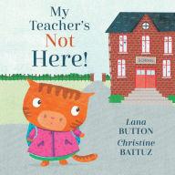 Title: My Teacher's Not Here!, Author: Lana Button