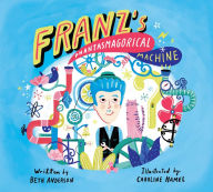 Title: Franz's Phantasmagorical Machine, Author: Beth Anderson