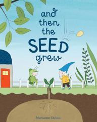 Title: And Then the Seed Grew, Author: Marianne Dubuc