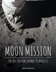 Title: Moon Mission: The Epic 400-Year Journey to Apollo 11, Author: Sigmund Brouwer