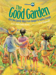 Title: The Good Garden: How One Family Went from Hunger to Having Enough, Author: Katie Smith Milway