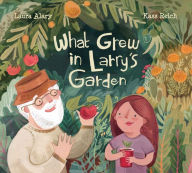 Title: What Grew in Larry's Garden, Author: Laura Alary