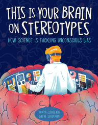 Title: This Is Your Brain on Stereotypes : How Science Is Tackling Unconscious Bias, Author: Tanya Lloyd Kyi
