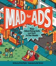 Title: Mad for Ads: How Advertising Gets (and Stays) in Our Heads, Author: Erica Fyvie