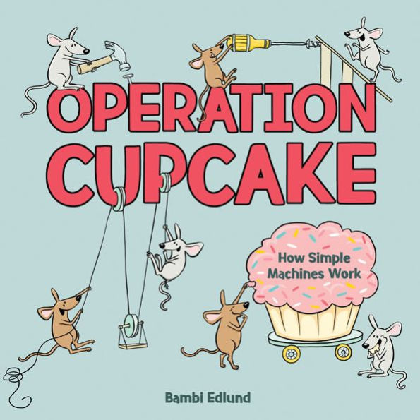 Operation Cupcake: How Simple Machines Work