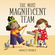 Title: The Most Magnificent Team, Author: Ashley Spires