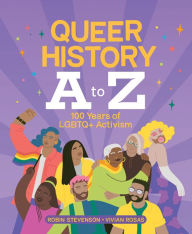 Title: Queer History A to Z: 100 Years of LGBTQ+ Activism, Author: Robin Stevenson