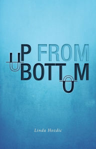 Title: Up From Bottom, Author: Linda Hozdic