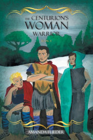 Title: The Centurion's Woman (2): Warrior, Author: Amanda Flieder