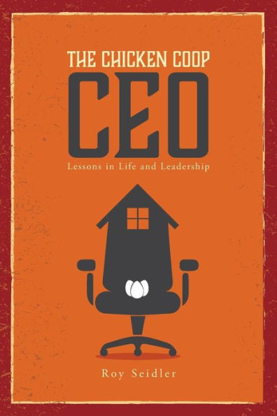 The Chicken Coop CEO: Lessons Life and Leadership