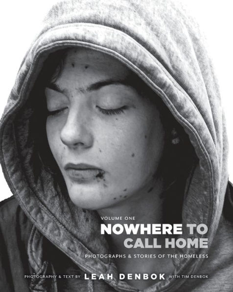 Nowhere to Call Home: Volume I: Photographs and Stories of the Homeless