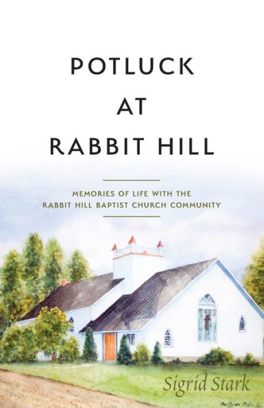Potluck at Rabbit Hill: Memories of Life with the Rabbit Hill Baptist Church Community