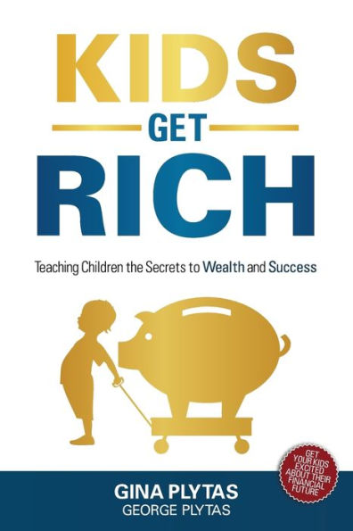 Kids Get Rich: Teaching Children the Secrets to Wealth and Success